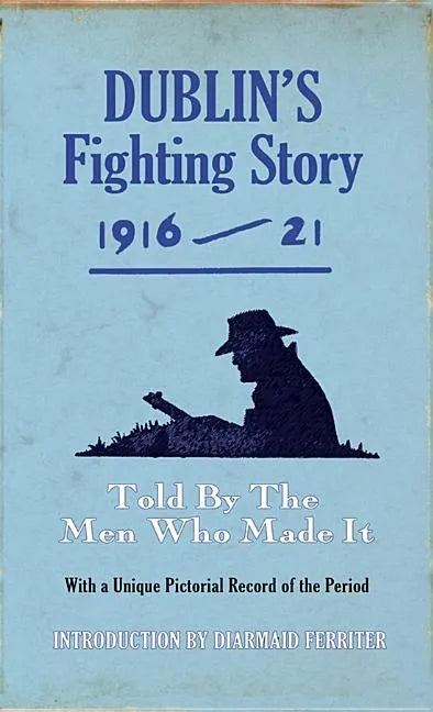 Dublin's Fighting Story 1916-21: Told by the Men Who Made It - Paperback