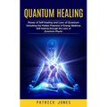 Quantum Healing: Power of Self-healing and Laws of Quantum (Unlocking the Hidden Potential of Energy Medicine Self-healing through the - Paperback