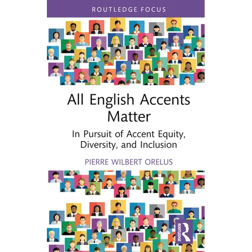 All English Accents Matter: In Pursuit of Accent Equity, Diversity, and Inclusion - Hardcover
