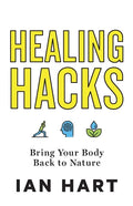 Healing Hacks: Bring Your Body Back to Nature - Paperback