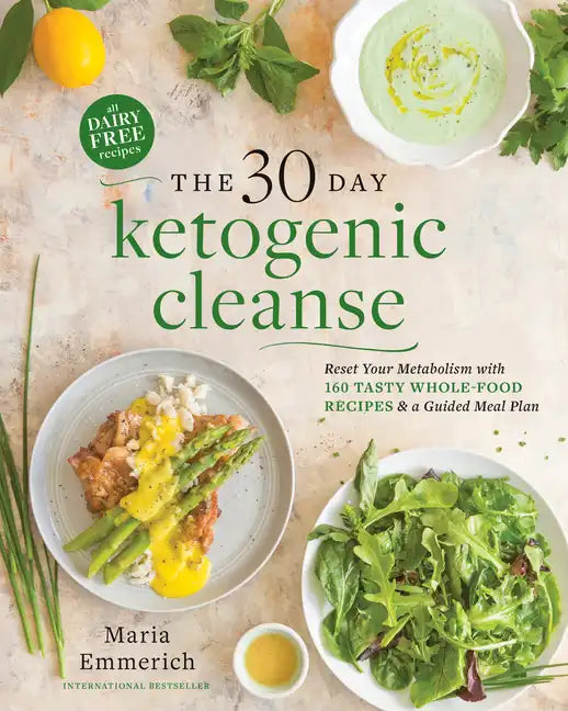 The 30-Day Ketogenic Cleanse: Reset Your Metabolism with 160 Tasty Whole-Food Recipes & a Guided Meal Plan - Paperback