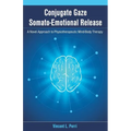 Conjugate Gaze Somato-Emotional Release a Novel Approach to Physiotherapeutic Mind-Body Therapy - Paperback