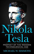 Nikola Tesla: Prophet Of The Modern Technological Age - Paperback