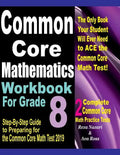 Common Core Mathematics Workbook For Grade 8: Step-By-Step Guide to Preparing for the Common Core Math Test 2019 - Paperback