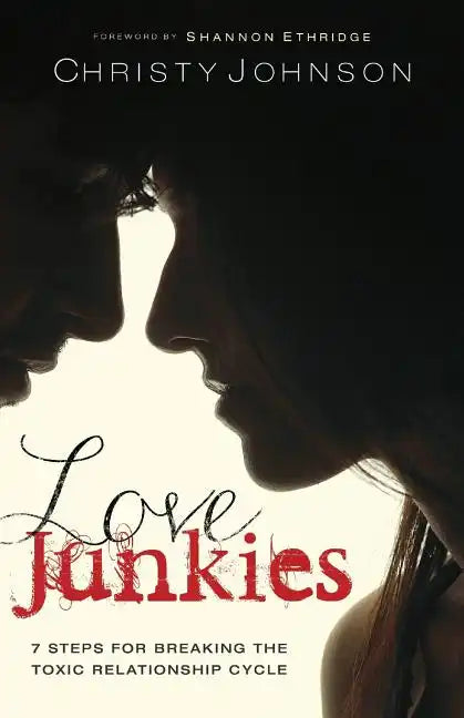 Love Junkies: 7 Steps for Breaking the Toxic Relationship Cycle - Paperback