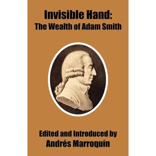Invisible Hand: The Wealth of Adam Smith - Paperback