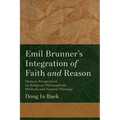 Emil Brunner's Integration of Faith and Reason: Modern Perspectives on Religious‐philosophical Methods and Natural Theology - Paperback