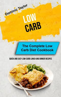 Low Carb: The Complete Low Carb Diet Cookbook (Quick And Easy Low-Carb Lunch and Dinner Recipes) - Paperback