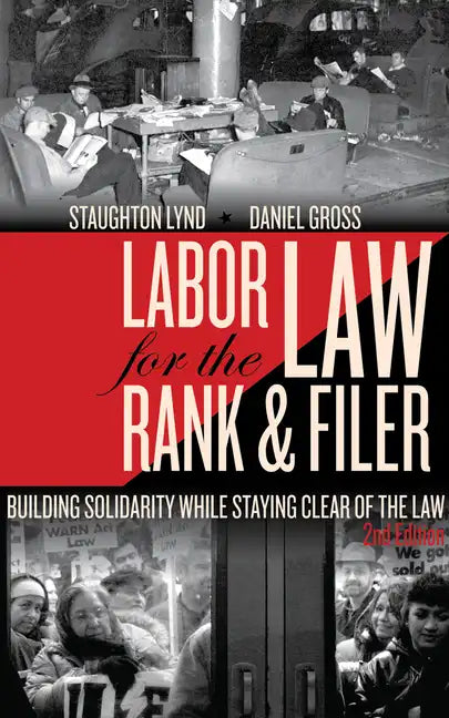 Labor Law for the Rank & Filer: Building Solidarity While Staying Clear of the Law - Paperback