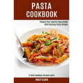 Pasta Cookbook: Prepare Your Favorite Pasta Dishes With Delicious Pasta Recipes (A Pasta Cookbook Everyone Loves!) - Paperback