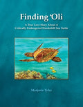 Finding 'Oli: A True Love Story About A Critically Endangered Hawksbill Sea Turtle - Paperback