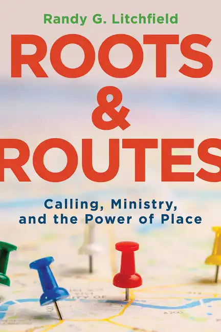 Roots and Routes: Calling, Ministry, and the Power of Place - Paperback