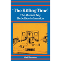 The Killing Time: The Morant Bay Rebellion in Jamaica - Paperback