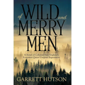 Of Wild and Merry Men: A Novel of Colonial New England's Forgotten Queer Utopian Experiment - Hardcover