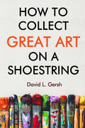 How to Collect Great Art on a Shoestring - Paperback