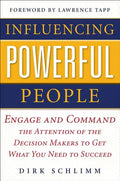 Influencing Powerful People: Engage and Command the Attention of the Decision-Makers to Get What You Need to Succeed - Hardcover