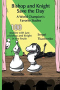 Bishop and Knight Save the Day: A World Champion's Favorite Studies - Paperback