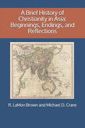 A Brief History of Christianity in Asia: Beginnings, Endings, and Reflections - Paperback