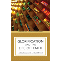 Glorification and the Life of Faith - Paperback