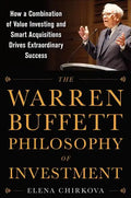 The Warren Buffett Philosophy of Investment: How a Combination of Value Investing and Smart Acquisitions Drives Extraordinary Success - Hardcover
