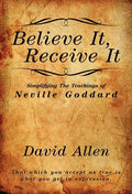 Believe It, Receive It - Simplifying The Teachings of Neville Goddard - Paperback