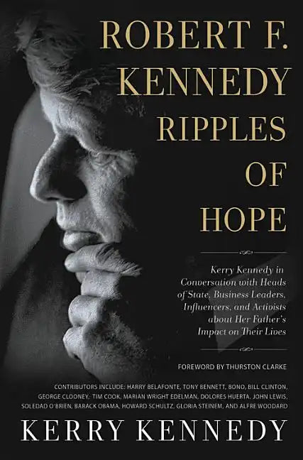Robert F. Kennedy: Ripples of Hope: Kerry Kennedy in Conversation with Heads of State, Business Leaders, Influencers, and Activists about Her Father's - Paperback