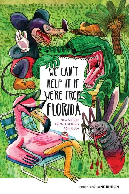 We Can't Help It If We're From Florida: New Stories from a Sinking Peninsula - Paperback