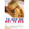 To Bed or Not to Bed: What Men Want, What Women Want, How Great Sex Happens - Paperback