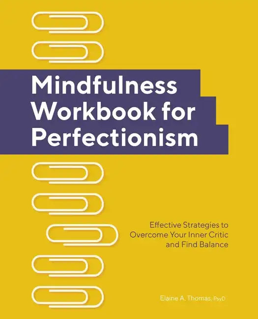 Mindfulness Workbook for Perfectionism: Effective Strategies to Overcome Your Inner Critic and Find Balance - Paperback