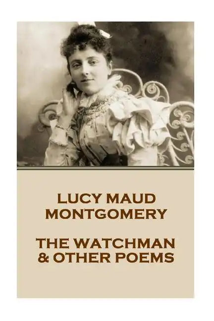 Lucy Montgomery - The Watchman & Other Poems - Paperback