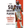 The 50 Greatest Players in Cincinnati Bengals History - Paperback