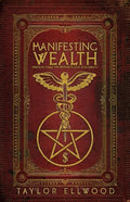 Manifesting Wealth: Practical Magic for Prosperity, Love, and Health - Paperback