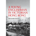 A Young Englishman in Victorian Hong Kong: The Diaries of Chaloner Alabaster, 1855-1856 - Paperback