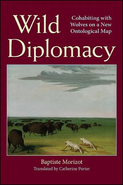 Wild Diplomacy: Cohabiting with Wolves on a New Ontological Map - Hardcover