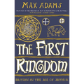 The First Kingdom: Britain in the Age of Arthur - Paperback