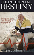 Coincidental Destiny: Living with Cancer and Refusing to Die From It - Hardcover