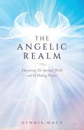 The Angelic Realm: Discovering The Spiritual World and It's Healing Powers - Paperback