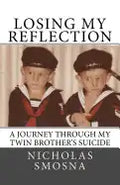 Losing My Reflection: A Journey Through My Twin Brother's Suicide - Paperback