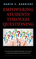 Empowering Students Through Questioning: A Guide for Understanding the Skills in Lesson Design and Instruction - Hardcover