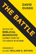 The Battle: Tactics for Biblical Manhood Learned from the 7th Cavalry in Vietnam - Paperback
