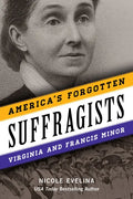 America's Forgotten Suffragists: Virginia and Francis Minor - Hardcover