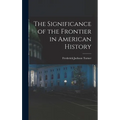 The Significance of the Frontier in American History - Hardcover