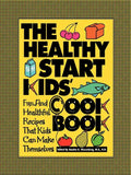 The Healthy Start Kids' Cookbook: Fun and Healthful Recipes That Kids Can Make Themselves - Hardcover