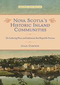 Nova Scotia's Historic Inland Communities: The Gathering Places and Settlements That Shaped the Province - Paperback