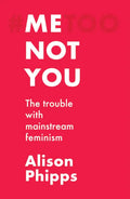 Me, Not You: The Trouble with Mainstream Feminism - Paperback
