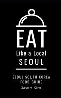 EAT LIKE A LOCAL- Seoul: Seoul Food Guide - Paperback