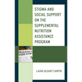 Stigma and Social Support on the Supplemental Nutrition Assistance Program - Paperback