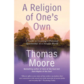 A Religion of One's Own: A Guide to Creating a Personal Spirituality in a Secular World - Paperback