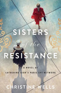 Sisters of the Resistance: A Novel of Catherine Dior's Paris Spy Network - Paperback