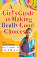 A Girl's Guide to Making Really Good Choices - Paperback
